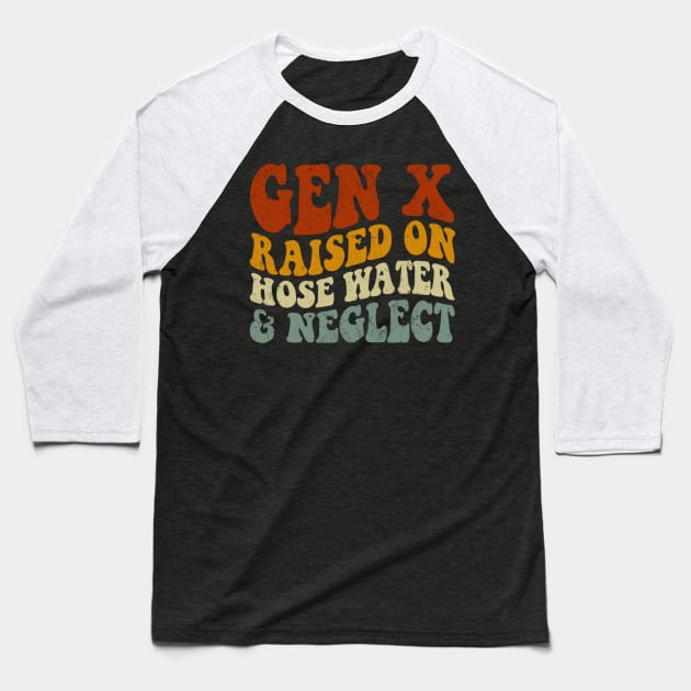 GEN X raised on hose water and neglect Humor Generation X Baseball T-Shirt by Emily Ava 1